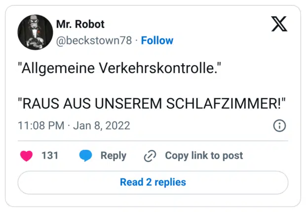 "Allgemeine Verkehrskontrolle." "RAUS AUS UNSEREM SCHLAFZIMMER!"