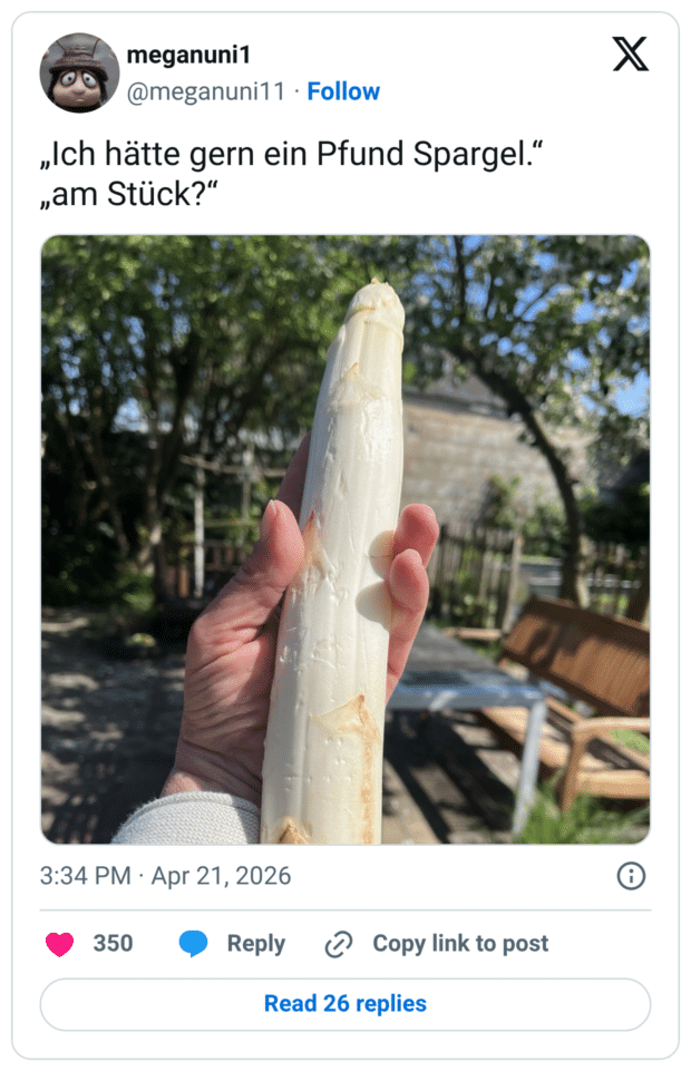 Ich hätte gern ein Pfund Spargel." „am Stück?"