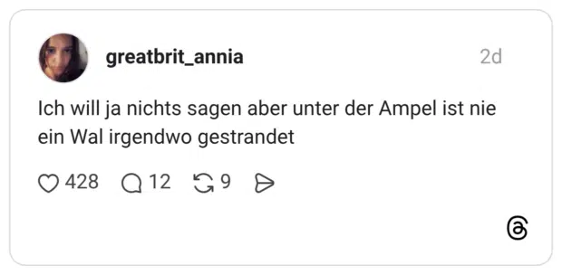 Ich will ja nichts sagen aber unter der Ampel ist nie ein Wal irgendwo gestrandet