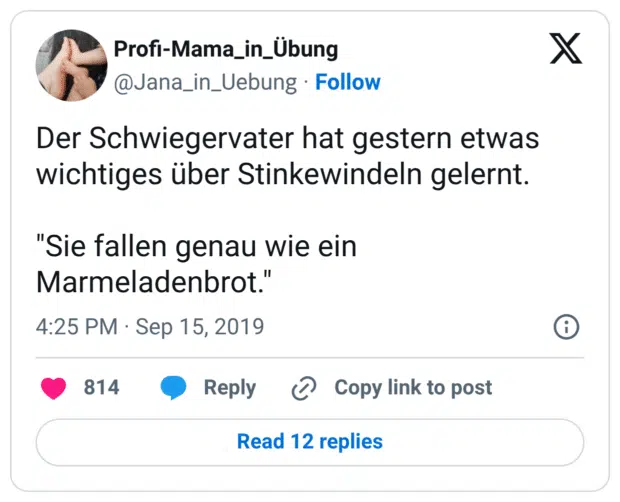 Der Schwiegervater hat gestern etwas wichtiges über Stinkewindeln gelernt. "Sie fallen genau wie ein Marmeladenbrot."