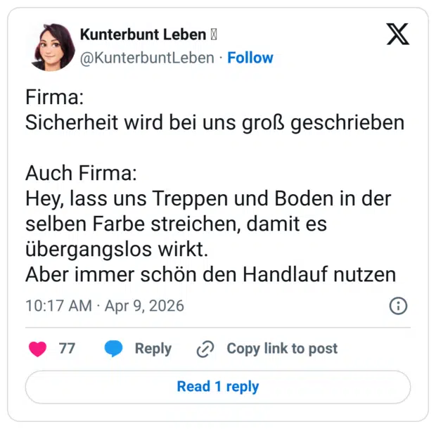 Firma: Sicherheit wird bei uns groß geschrieben Auch Firma: Hey, lass uns Treppen und Boden in der selben Farbe streichen, damit es übergangslos wirkt. Aber immer schön den Handlauf nutzen