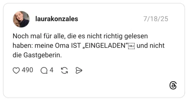 Noch mal für alle, die es nicht richtig gelesen haben: meine Oma IST EINGELADEN" OBJ und nicht die Gastgeberin.
