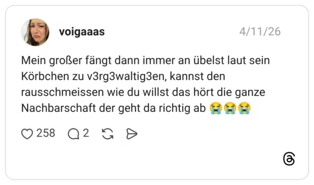Mein großer fängt dann immer an übelst laut sein Körbchen zu v3rg3waltig3en, kannst den rausschmeissen wie du willst das hört die ganze Nachbarschaft der geht da richtig ab 😭😭😭