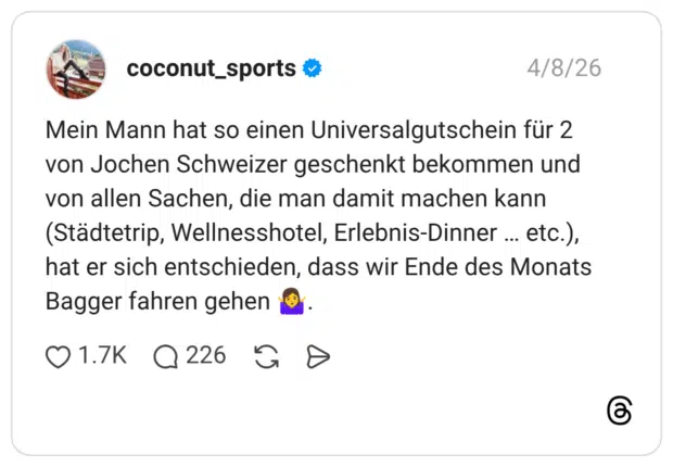 Mein Mann hat so einen Universalgutschein für 2 von Jochen Schweizer geschenkt bekommen und von allen Sachen, die man damit machen kann (Städtetrip, Wellnesshotel, Erlebnis-Dinner ... etc.), hat er sich entschieden, dass wir Ende des Monats Bagger fahren gehen
