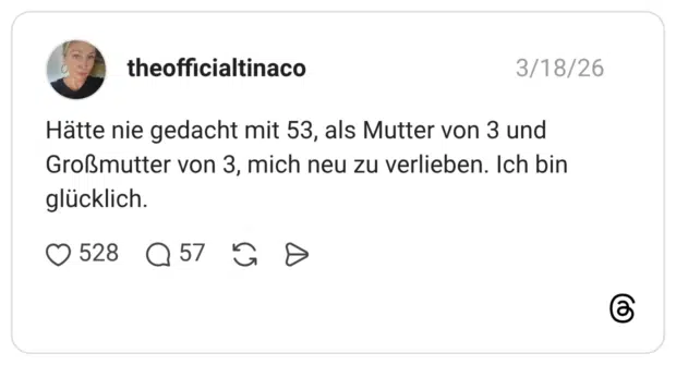 Hätte nie gedacht mit 53, als Mutter von 3 und Großmutter von 3, mich neu zu verlieben. Ich bin glücklich.