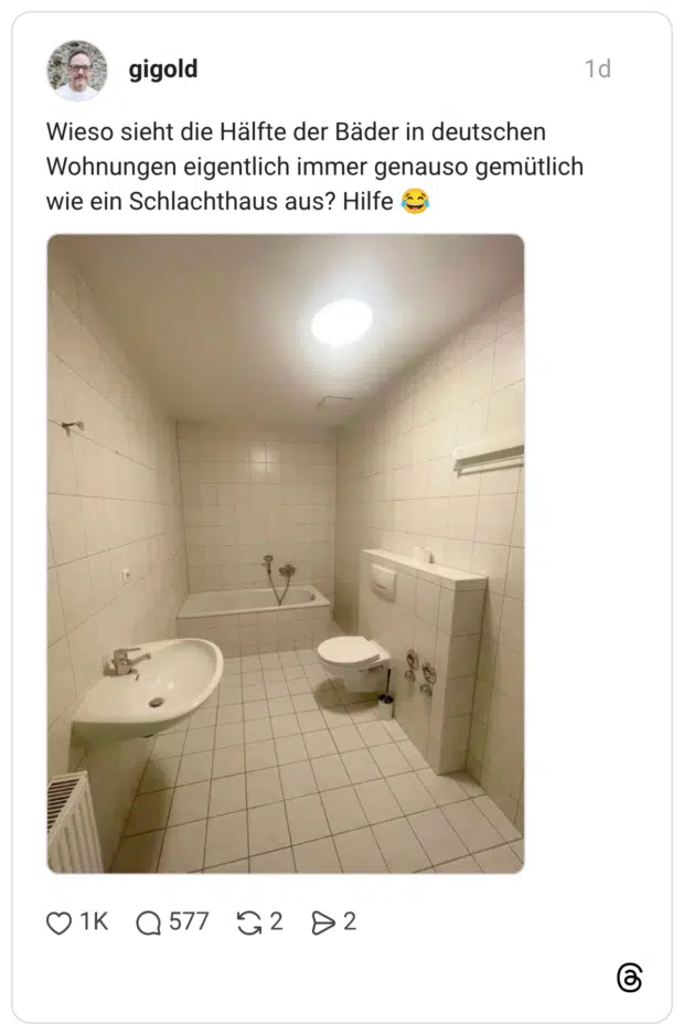 Wieso sieht die Hälfte der Bäder in deutschen Wohnungen eigentlich immer genauso gemütlich wie ein Schlachthaus aus? Hilfe 😂