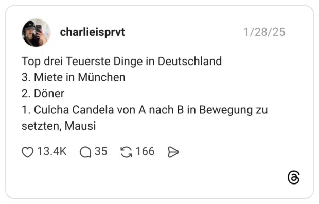 Top drei Teuerste Dinge in Deutschland 3. Miete in München 2. Döner 1. Culcha Candela von A nach B in Bewegung zu setzten, Mausi