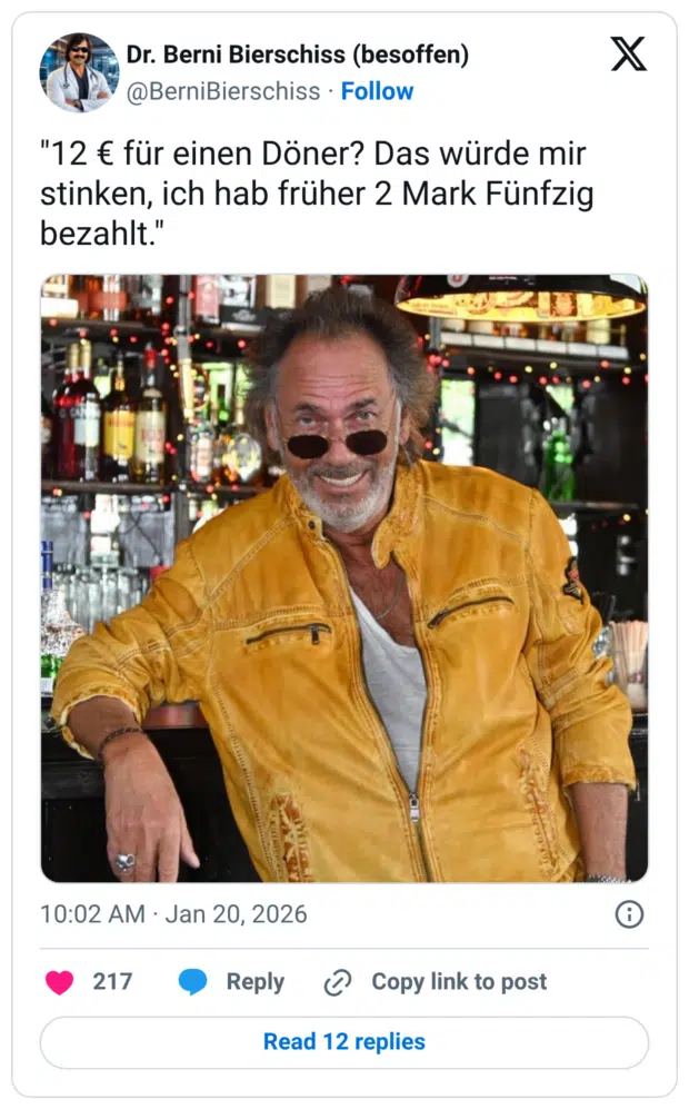 "12 € für einen Döner? Das würde mir stinken, ich hab früher 2 Mark Fünfzig bezahlt."