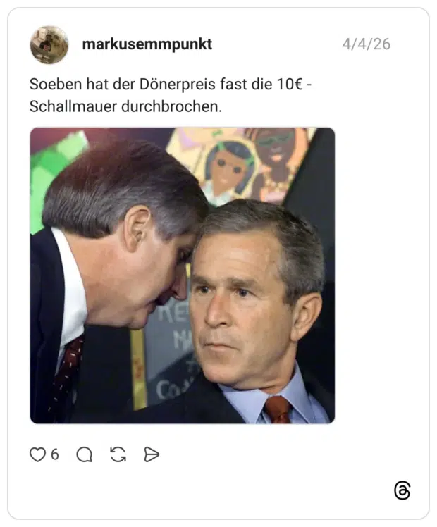 Soeben hat der Dönerpreis fast die 10€ - Schallmauer durchbrochen.