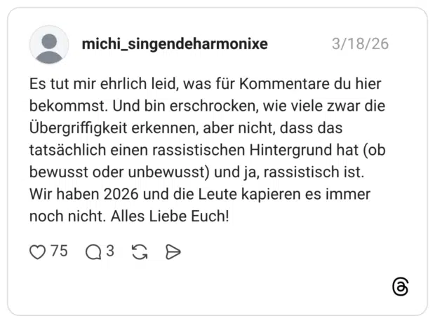 Es tut mir ehrlich leid, was für Kommentare du hier bekommst. Und bin erschrocken, wie viele zwar die Übergriffigkeit erkennen, aber nicht, dass das tatsächlich einen rassistischen Hintergrund hat (ob bewusst oder unbewusst) und ja, rassistisch ist. Wir haben 2026 und die Leute kapieren es immer noch nicht. Alles Liebe Euch!