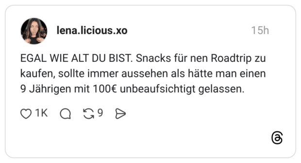 EGAL WIE ALT DU BIST. Snacks für nen Roadtrip zu kaufen, sollte immer aussehen als hätte man einen 9 Jährigen mit 100€ unbeaufsichtigt gelassen.