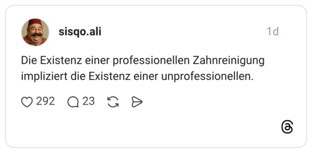 Die Existenz einer professionellen Zahnreinigung impliziert die Existenz einer unprofessionellen.