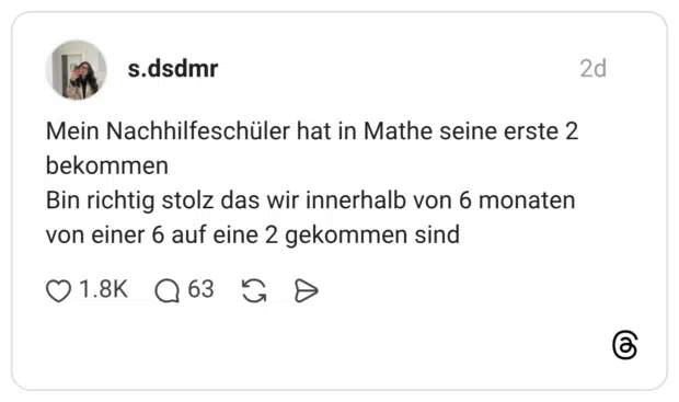 Mein Nachhilfeschüler hat in Mathe seine erste 2 bekommen Bin richtig stolz das wir innerhalb von 6 monaten von einer 6 auf eine 2 gekommen sind