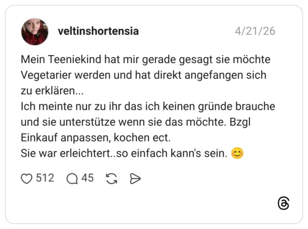 Mein Teeniekind hat mir gerade gesagt sie möchte Vegetarier werden und hat direkt angefangen sich zu erklären... Ich meinte nur zu ihr das ich keinen gründe brauche und sie unterstütze wenn sie das möchte. Bzgl Einkauf anpassen, kochen ect. Sie war erleichtert..so einfach kann's sein. 😊