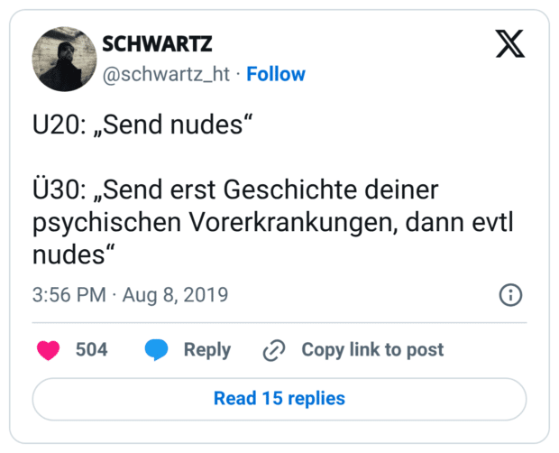 U20: „Send nudes" U30: „Send erst Geschichte deiner psychischen Vorerkrankungen, dann evtl nudes"