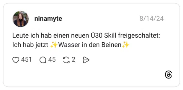 Leute ich hab einen neuen Ü30 Skill freigeschaltet: Ich hab jetzt * Wasser in den Beinen