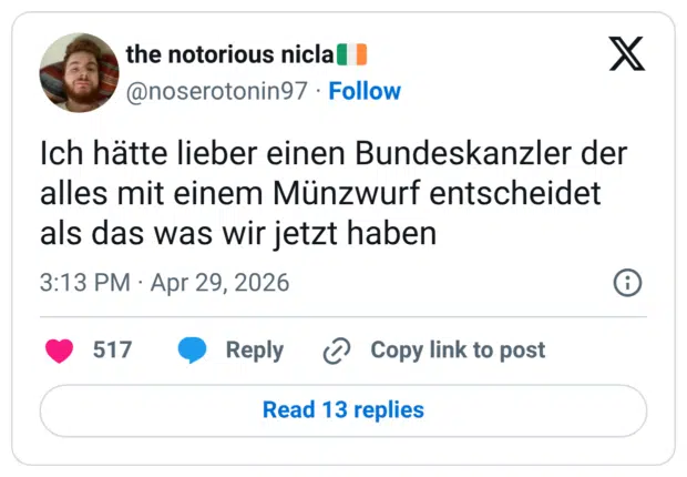 Ich hätte lieber einen Bundeskanzler der alles mit einem Münzwurf entscheidet als das was wir jetzt haben