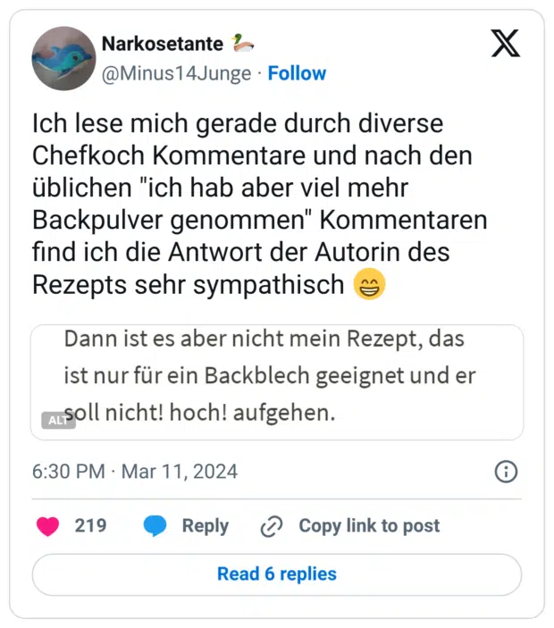 Ich lese mich gerade durch diverse Chefkoch Kommentare und nach den üblichen "ich hab aber viel mehr Backpulver genommen" Kommentaren find ich die Antwort der Autorin des Rezepts sehr sympathisch 😁