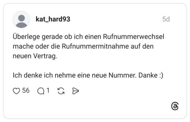 Überlege gerade ob ich einen Rufnummerwechsel mache oder die Rufnummermitnahme auf den neuen Vertrag. Ich denke ich nehme eine neue Nummer. Danke :)