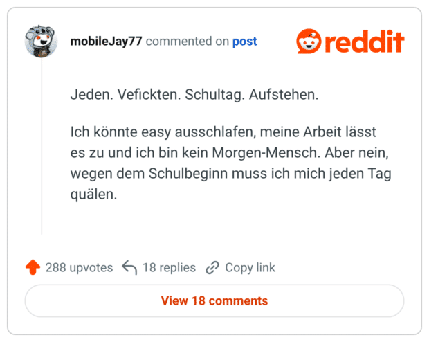Jeden. Vefickten. Schultag. Aufstehen. Ich könnte easy ausschlafen, meine Arbeit lässt es zu und ich bin kein Morgen-Mensch. Aber nein, wegen dem Schulbeginn muss ich mich jeden Tag quälen.