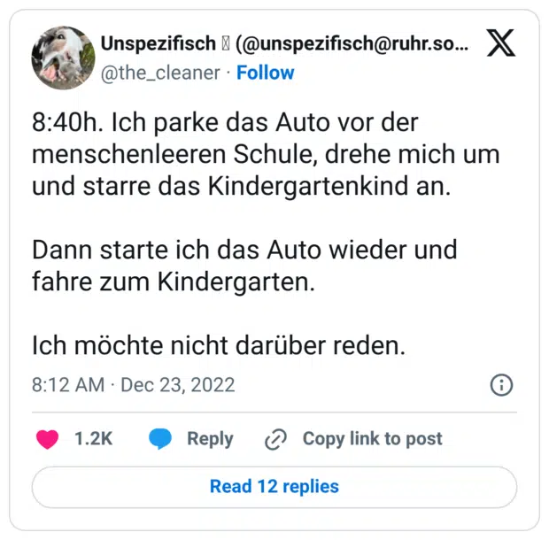 Ich parke das Auto vor der menschenleeren Schule, drehe mich um und starre das Kindergartenkind an. Dann starte ich das Auto wieder und fahre zum Kindergarten. Ich möchte nicht darüber reden.
