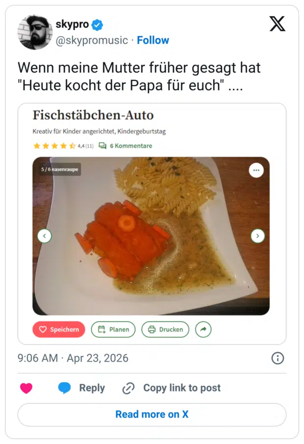 Wenn meine Mutter früher gesagt hat "Heute kocht der Papa für euch" ....