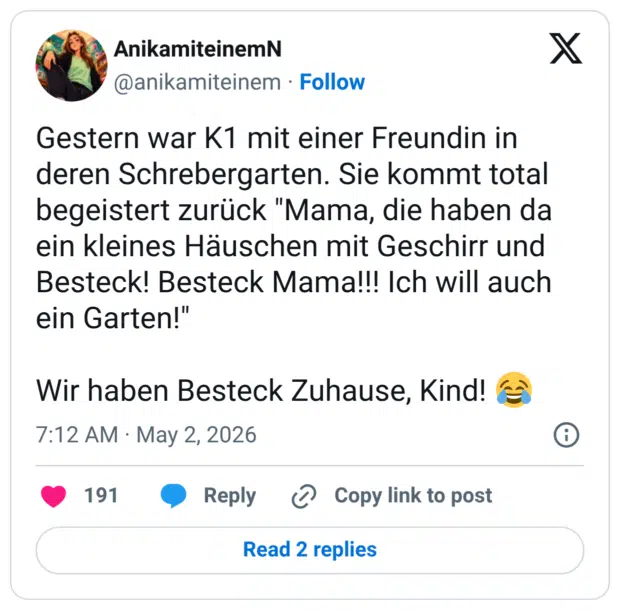Gestern war K1 mit einer Freundin in deren Schrebergarten. Sie kommt total begeistert zurück "Mama, die haben da ein kleines Häuschen mit Geschirr und Besteck! Besteck Mama!!! Ich will auch ein Garten!" Wir haben Besteck Zuhause, Kind! 😂