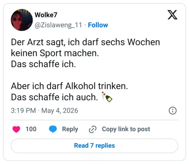 Der Arzt sagt, ich darf sechs Wochen keinen Sport machen. Das schaffe ich. Aber ich darf Alkohol trinken. Das schaffe ich auch. 🍾