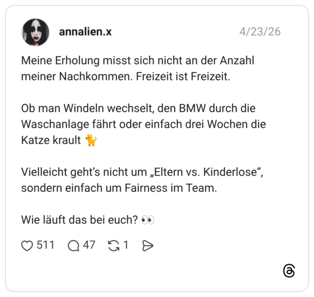Meine Erholung misst sich nicht an der Anzahl meiner Nachkommen. Freizeit ist Freizeit. Ob man Windeln wechselt, den BMW durch die Waschanlage fährt oder einfach drei Wochen die Katze krault 🐈 Vielleicht geht’s nicht um „Eltern vs. Kinderlose“, sondern einfach um Fairness im Team. Wie läuft das bei euch? 👀