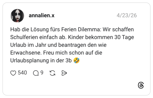 Hab die Lösung fürs Ferien Dilemma: Wir schaffen Schulferien einfach ab. Kinder bekommen 30 Tage Urlaub im Jahr und beantragen den wie Erwachsene. Freu mich schon auf die Urlaubsplanung in der 3b 🤣