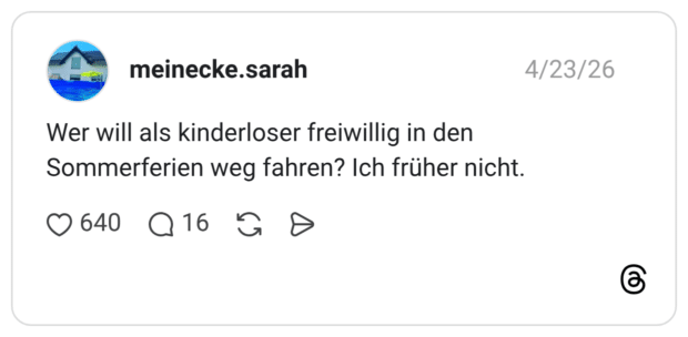 Wer will als kinderloser freiwillig in den Sommerferien weg fahren? Ich früher nicht.
