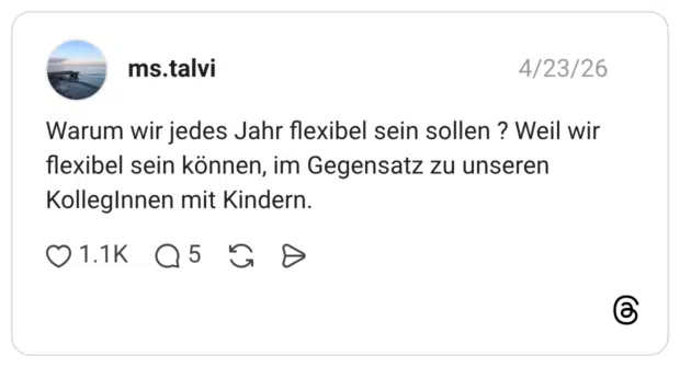 Warum wir jedes Jahr flexibel sein sollen ? Weil wir flexibel sein können, im Gegensatz zu unseren KollegInnen mit Kindern.