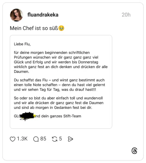 Mein Chef ist so süß es Liebe Flu, für deine morgen beginnenden schriftlichen Prüfungen wünschen wir dir ganz ganz ganz viel Glück und Erfolg und wir werden bis Donnerstag wirklich ganz fest an dich denken und drücken dir alle Daumen. Du schaffst das Flu - und wirst ganz bestimmt auch einen tolle Note schaffen - denn du hast viel gelernt und wir sehen Tag für Tag, was du drauf hast!!! So oder so bist du aber einfach toll und wundervoll und wir alle drücken dir ganz ganz fest die Daumen und sind ab morgen in Gedanken fest bei dir. GLO