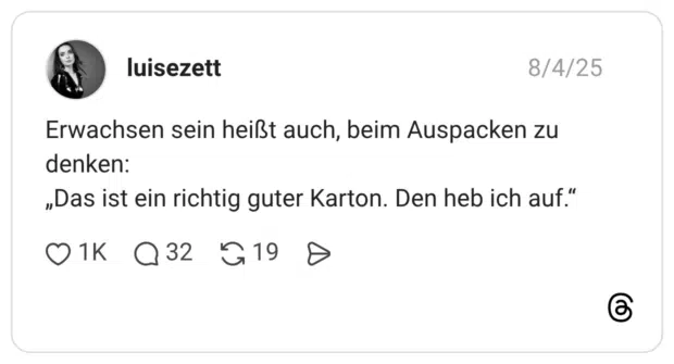 Erwachsen sein heißt auch, beim Auspacken zu denken: „Das ist ein richtig guter Karton. Den heb ich auf.“