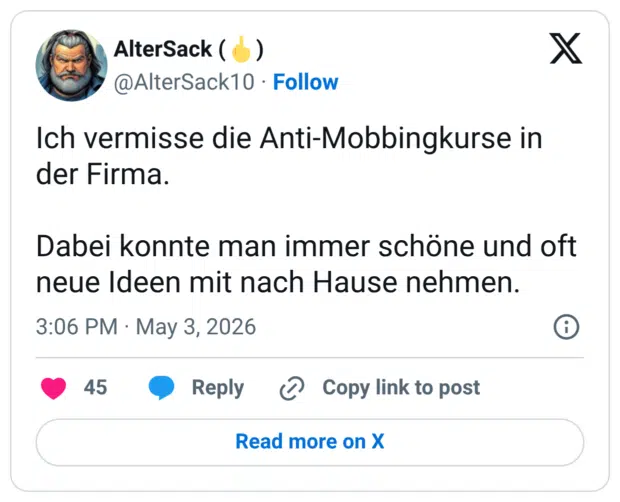 Ich vermisse die Anti-Mobbingkurse in der Firma. Dabei konnte man immer schöne und oft neue Ideen mit nach Hause nehmen.