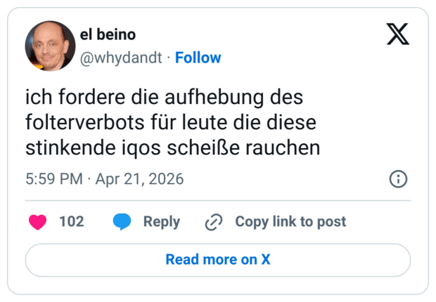 ich fordere die aufhebung des folterverbots für leute die diese stinkende igos scheiße rauchen