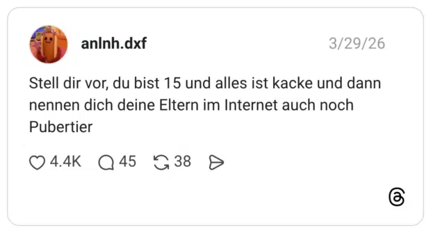 Stell dir vor, du bist 15 und alles ist kacke und dann nennen dich deine Eltern im Internet auch noch Pubertier