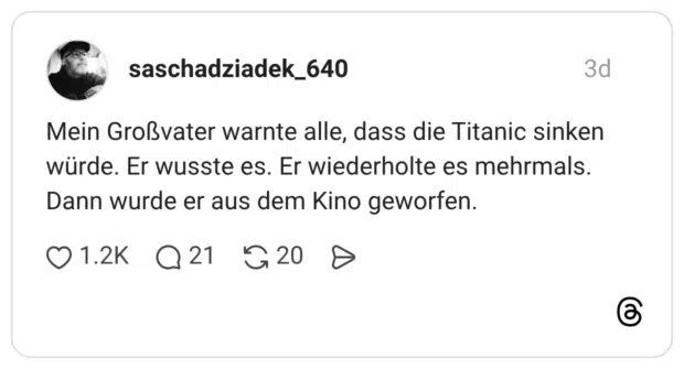 Mein Großvater warnte alle, dass die Titanic sinken würde. Er wusste es. Er wiederholte es mehrmals. Dann wurde er aus dem Kino geworfen.