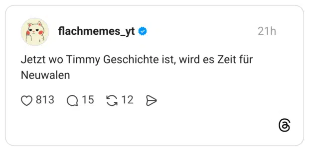 Jetzt wo Timmy Geschichte ist, wird es Zeit für Neuwalen