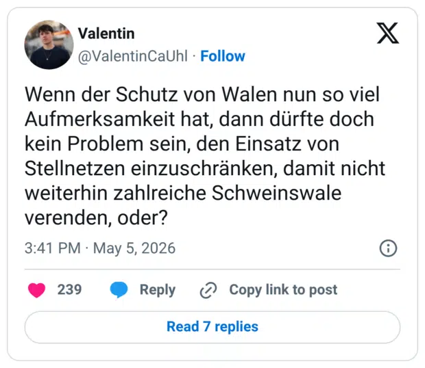 Wenn der Schutz von Walen nun so viel Aufmerksamkeit hat, dann dürfte doch kein Problem sein, den Einsatz von Stellnetzen einzuschränken, damit nicht weiterhin zahlreiche Schweinswale verenden, oder?