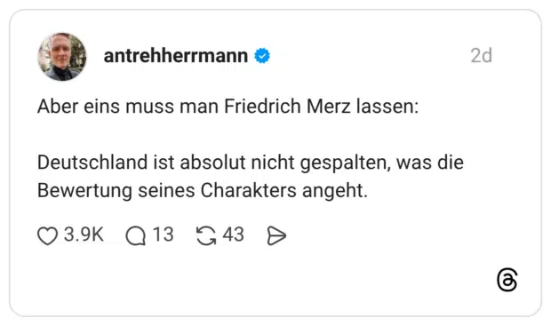 Aber eins muss man Friedrich Merz lassen: Deutschland ist absolut nicht gespalten, was die Bewertung seines Charakters angeht.