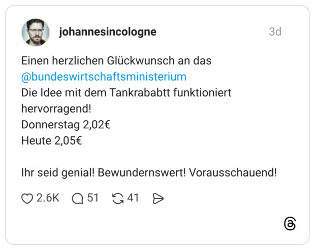 Einen herzlichen Glückwunsch an das @bundeswirtschaftsministerium Die Idee mit dem Tankrababtt funktioniert hervorragend! Donnerstag 2,02€ Heute 2,05€ Ihr seid genial! Bewundernswert! Vorausschauend!