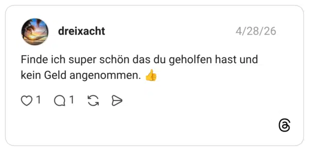 Finde ich super schön das du geholfen hast und kein Geld angenommen.