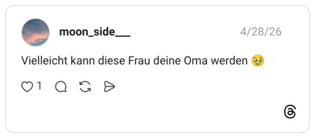 Vielleicht kann diese Frau deine Oma werden