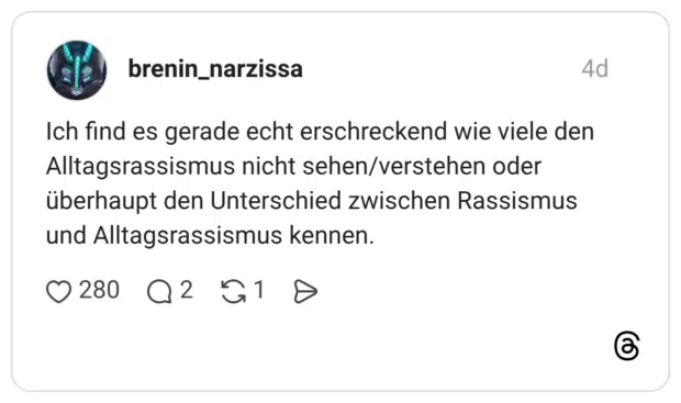 Ich find es gerade echt erschreckend wie viele den Alltagsrassismus nicht sehen/verstehen oder überhaupt den Unterschied zwischen Rassismus und Alltagsrassismus kennen.