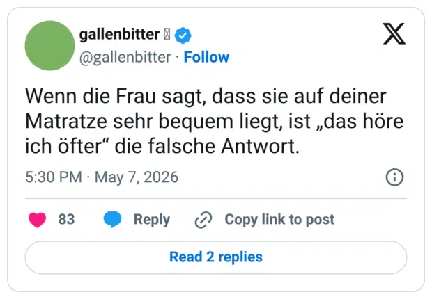 Wenn die Frau sagt, dass sie auf deiner Matratze sehr bequem liegt, ist „das höre ich öfter“ die falsche Antwort.