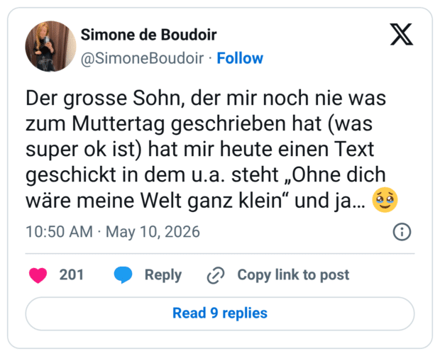 Der grosse Sohn, der mir noch nie was zum Muttertag geschrieben hat (was super ok ist) hat mir heute einen Text geschickt in dem u.a. steht „Ohne dich wäre meine Welt ganz klein“ und ja… 🥹
