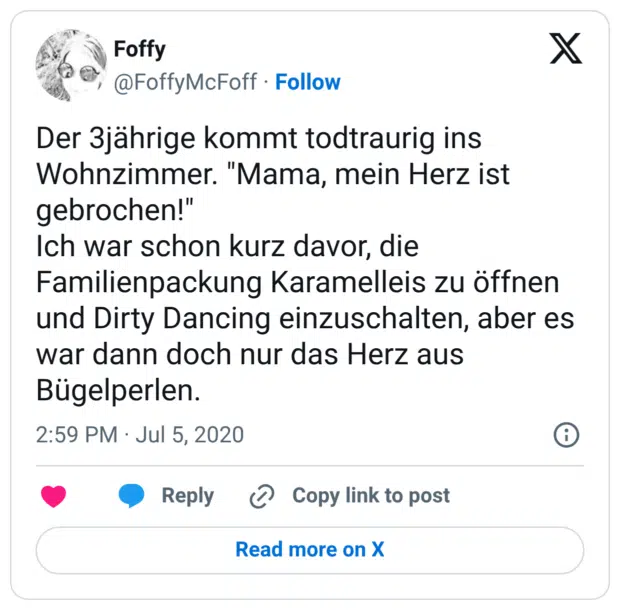 Der 3jährige kommt todtraurig ins Wohnzimmer. "Mama, mein Herz ist gebrochen!" Ich war schon kurz davor, die Familienpackung Karamelleis zu öffnen und Dirty Dancing einzuschalten, aber es war dann doch nur das Herz aus Bügelperlen.