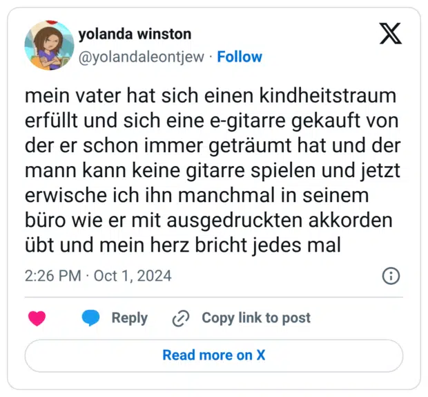 mein vater hat sich einen kindheitstraum erfüllt und sich eine e-gitarre gekauft von der er schon immer geträumt hat und der mann kann keine gitarre spielen und jetzt erwische ich ihn manchmal in seinem büro wie er mit ausgedruckten akkorden übt und mein herz bricht jedes mal