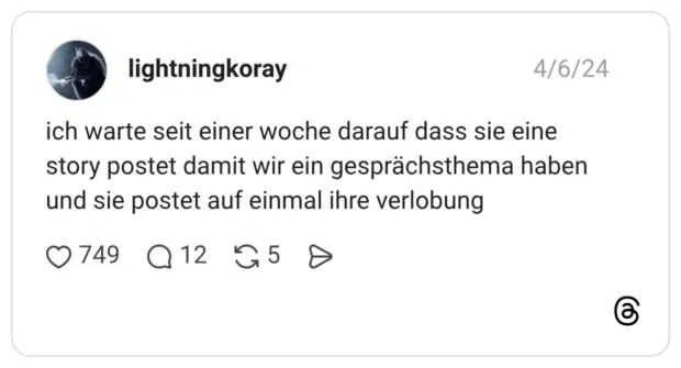 ich warte seit einer woche darauf dass sie eine story postet damit wir ein gesprächsthema haben und sie postet auf einmal ihre verlobung